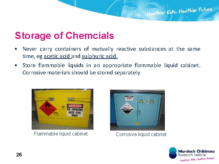 Storage of Chemcials • Never carry containers of mutually reactive substances at the same