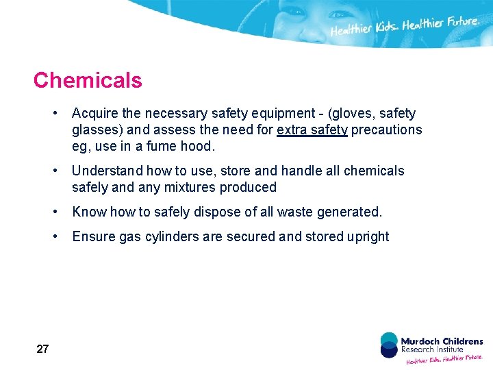 Chemicals 27 • Acquire the necessary safety equipment - (gloves, safety glasses) and assess