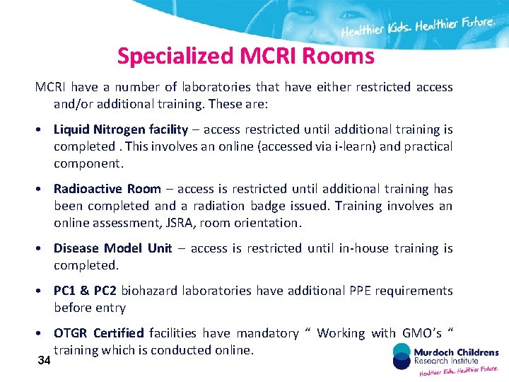 Specialized MCRI Rooms MCRI have a number of laboratories that have either restricted access