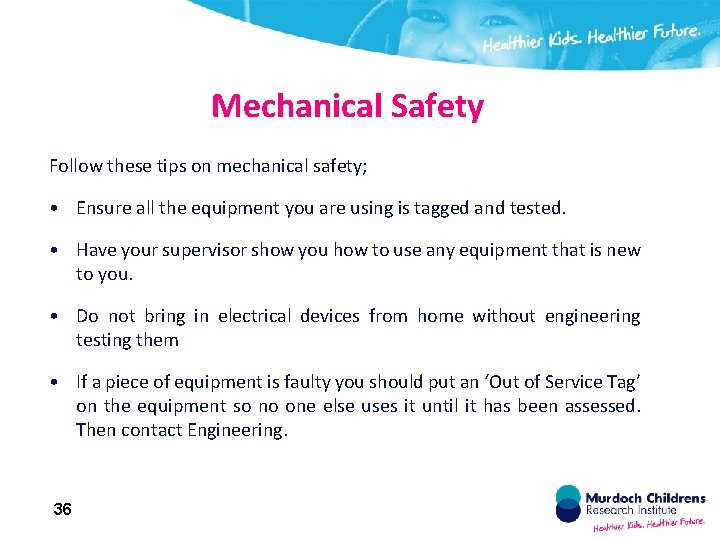 Mechanical Safety Follow these tips on mechanical safety; • Ensure all the equipment you