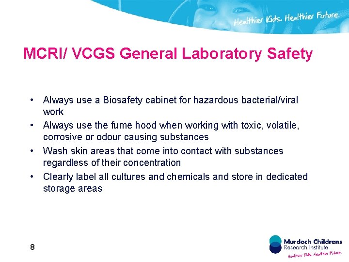 MCRI/ VCGS General Laboratory Safety • Always use a Biosafety cabinet for hazardous bacterial/viral