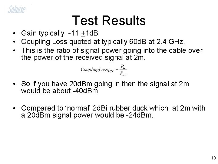 Test Results • Gain typically -11 +1 d. Bi • Coupling Loss quoted at