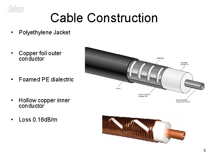 Cable Construction • Polyethylene Jacket • Copper foil outer conductor • Foamed PE dialectric