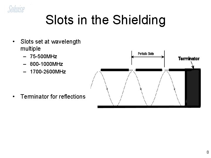 Slots in the Shielding • Slots set at wavelength multiple – 75 -500 MHz