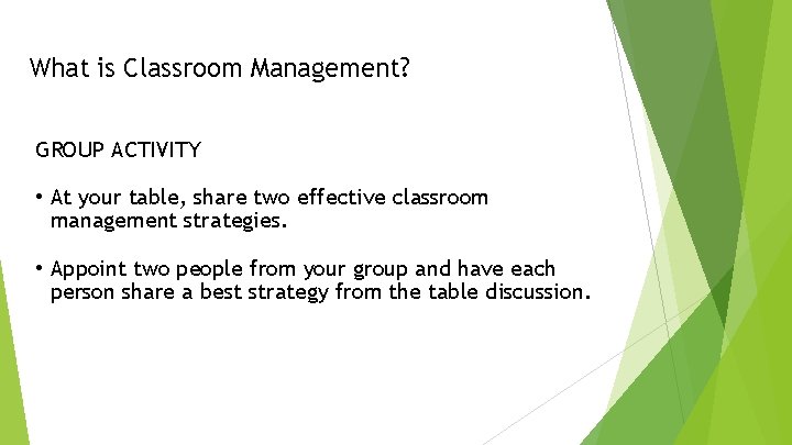 What is Classroom Management? GROUP ACTIVITY • At your table, share two effective classroom