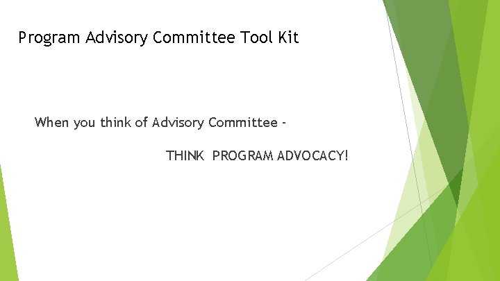 Program Advisory Committee Tool Kit When you think of Advisory Committee THINK PROGRAM ADVOCACY!