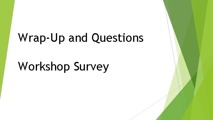 Wrap-Up and Questions Workshop Survey 
