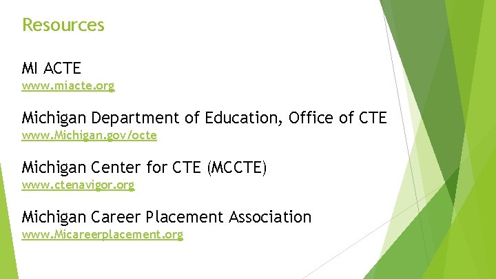 Resources MI ACTE www. miacte. org Michigan Department of Education, Office of CTE www.