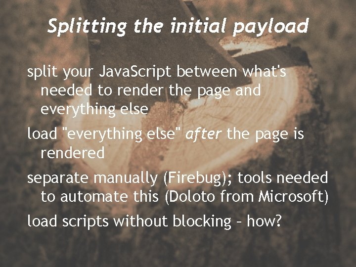 Splitting the initial payload split your Java. Script between what's needed to render the