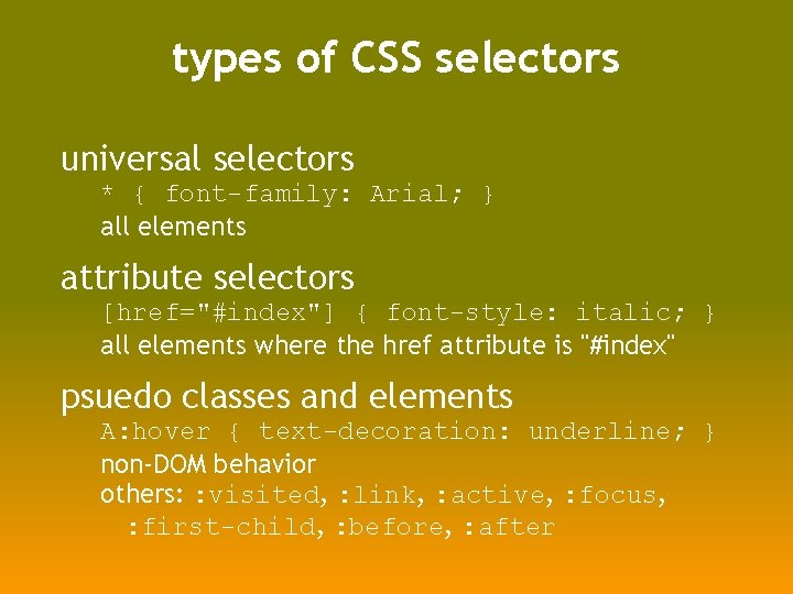 types of CSS selectors universal selectors * { font-family: Arial; } all elements attribute