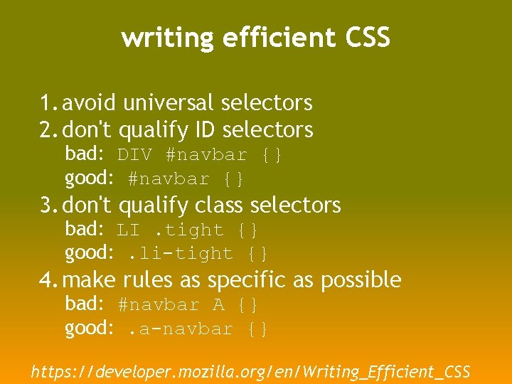 writing efficient CSS 1. avoid universal selectors 2. don't qualify ID selectors bad: DIV