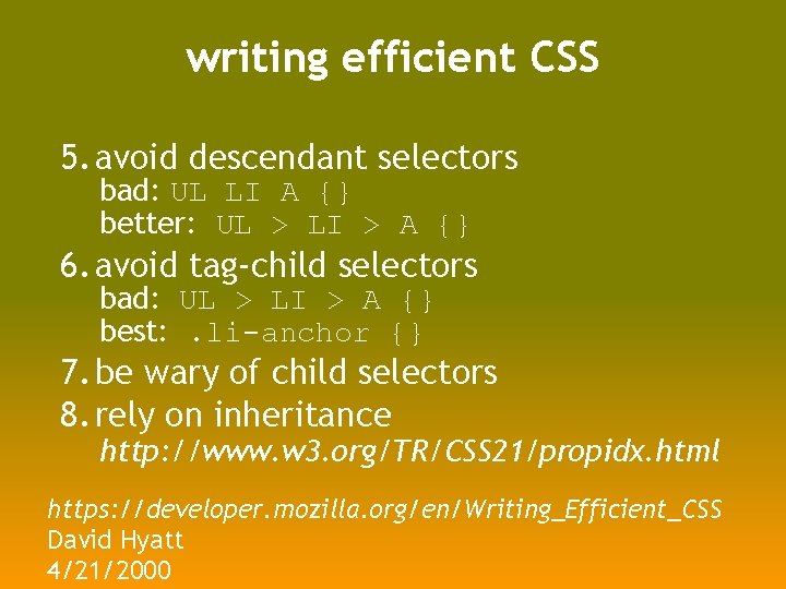 writing efficient CSS 5. avoid descendant selectors bad: UL LI A {} better: UL