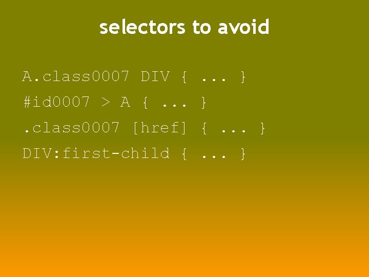selectors to avoid A. class 0007 DIV {. . . } #id 0007 >