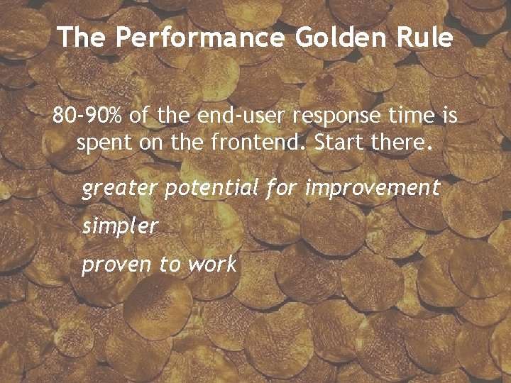 The Performance Golden Rule 80 -90% of the end-user response time is spent on