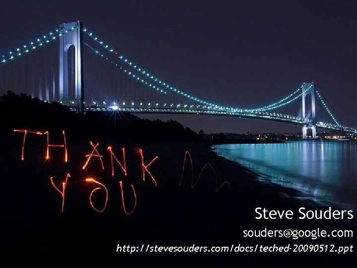 Steve Souders souders@google. com http: //stevesouders. com/docs/teched-20090512. ppt 