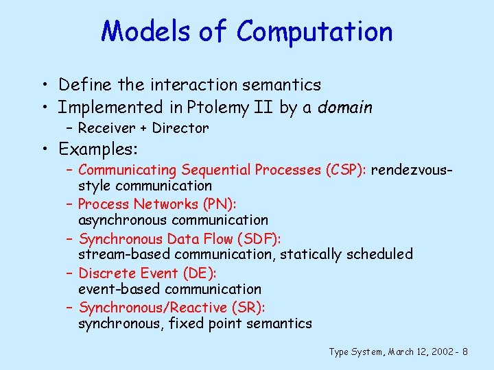 Models of Computation • Define the interaction semantics • Implemented in Ptolemy II by