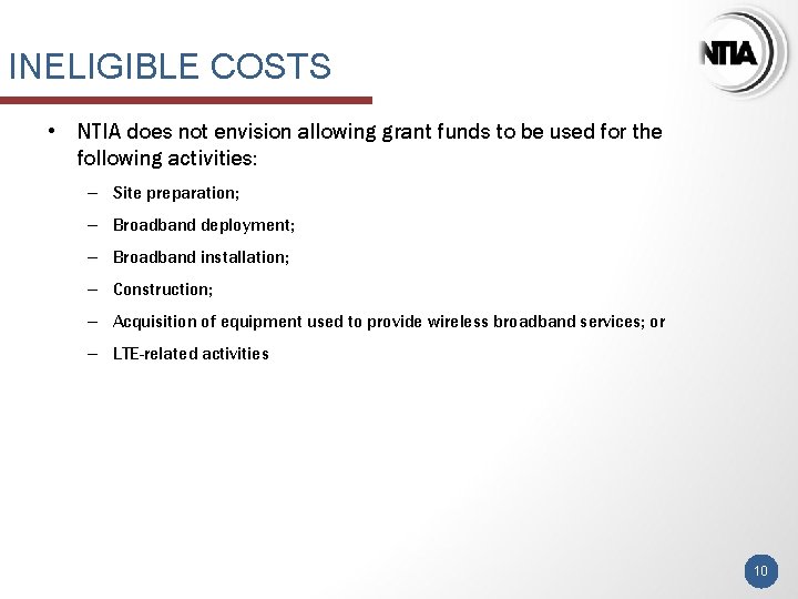 INELIGIBLE COSTS • NTIA does not envision allowing grant funds to be used for