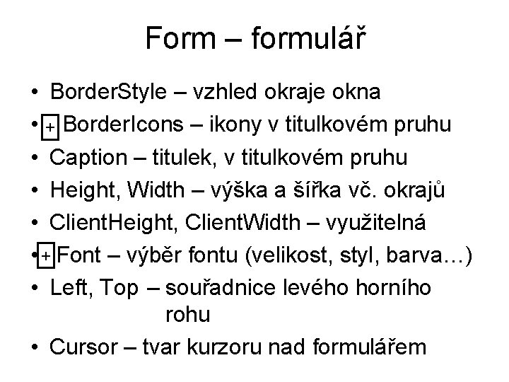 Form – formulář • Border. Style – vzhled okraje okna • + Border. Icons