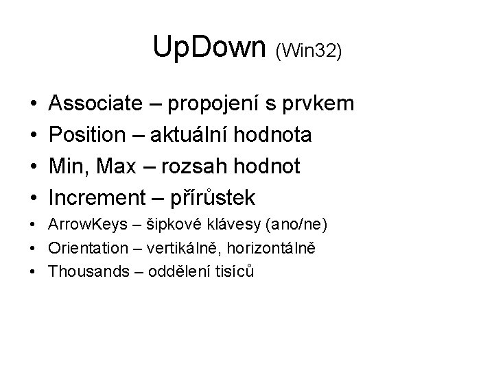 Up. Down (Win 32) • • Associate – propojení s prvkem Position – aktuální