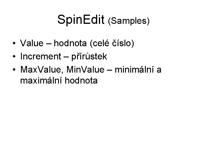 Spin. Edit (Samples) • Value – hodnota (celé číslo) • Increment – přírůstek •