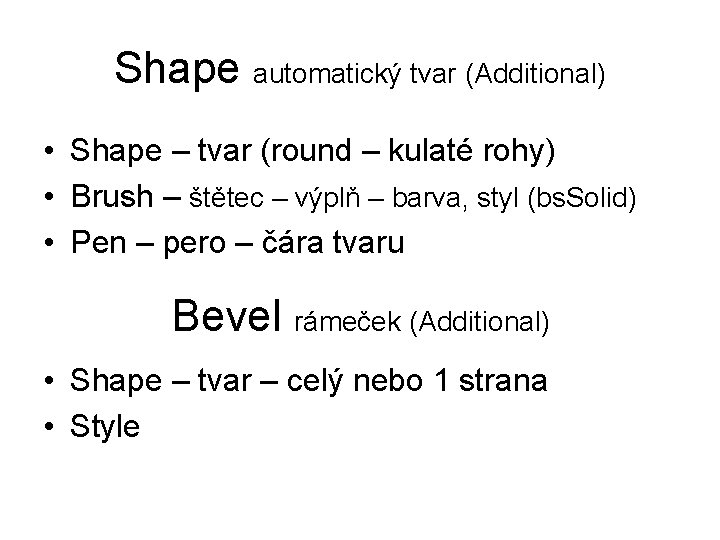 Shape automatický tvar (Additional) • Shape – tvar (round – kulaté rohy) • Brush