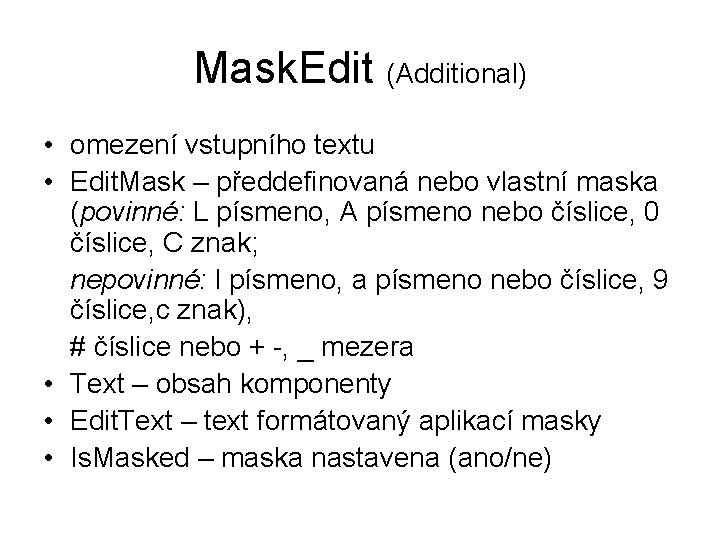 Mask. Edit (Additional) • omezení vstupního textu • Edit. Mask – předdefinovaná nebo vlastní