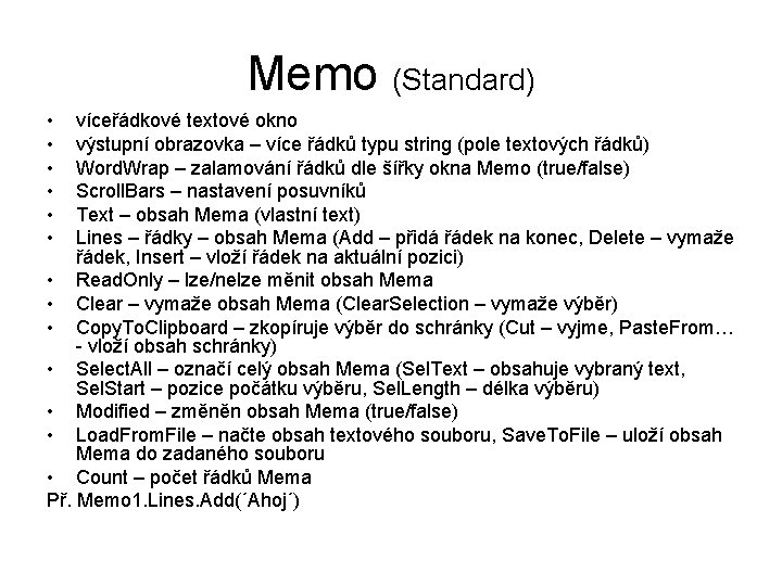Memo (Standard) • • • víceřádkové textové okno výstupní obrazovka – více řádků typu