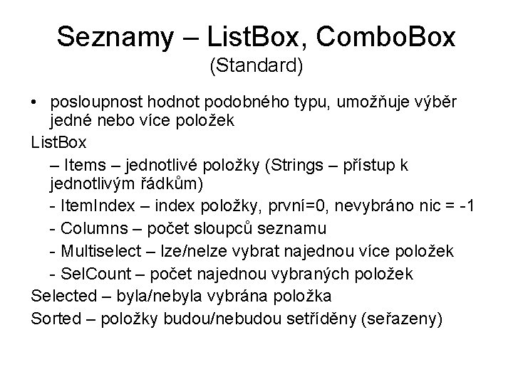 Seznamy – List. Box, Combo. Box (Standard) • posloupnost hodnot podobného typu, umožňuje výběr