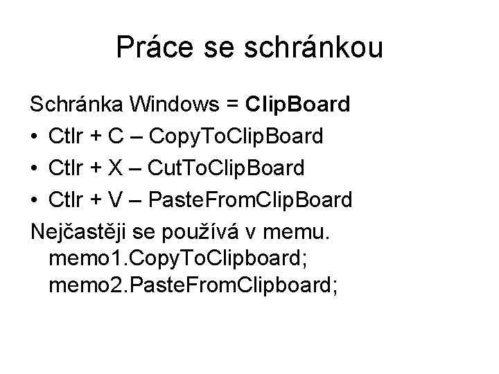 Práce se schránkou Schránka Windows = Clip. Board • Ctlr + C – Copy.