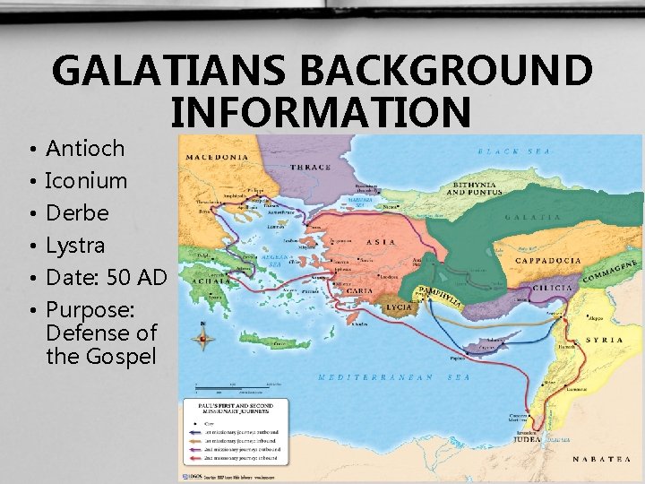  • • • GALATIANS BACKGROUND INFORMATION Antioch Iconium Derbe Lystra Date: 50 AD