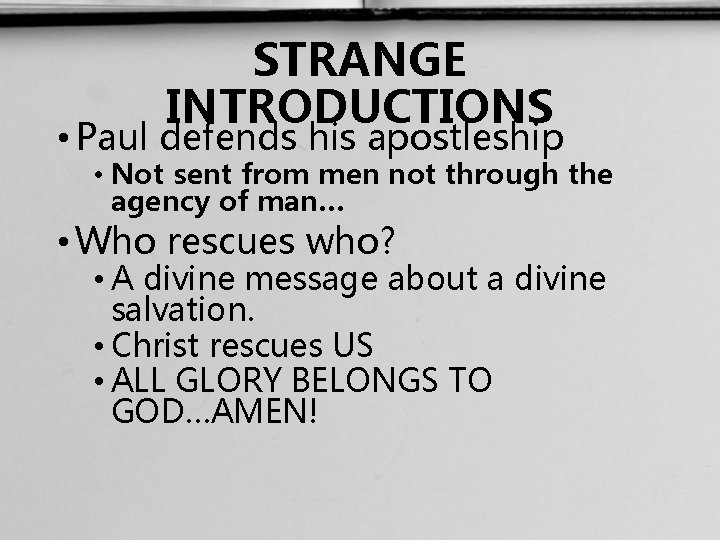 STRANGE INTRODUCTIONS • Paul defends his apostleship • Not sent from men not through