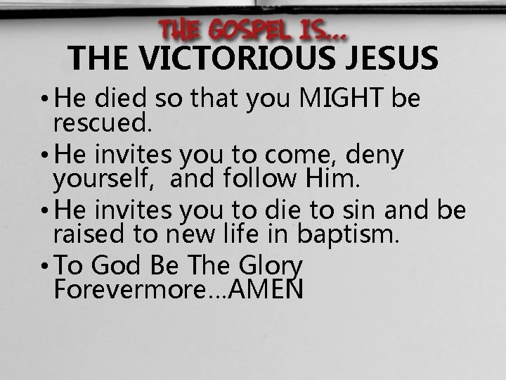 THE VICTORIOUS JESUS • He died so that you MIGHT be rescued. • He