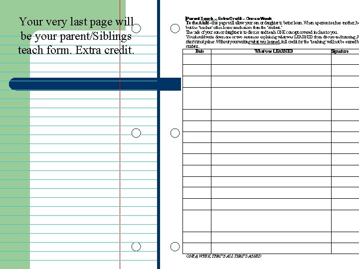 Your very last page will be your parent/Siblings teach form. Extra credit. 