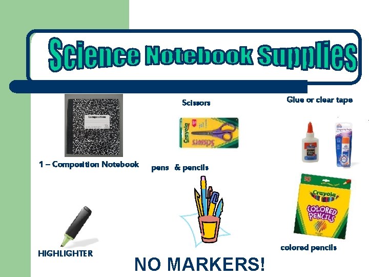 Scissors 1 – Composition Notebook HIGHLIGHTER Glue or clear tape pens & pencils colored