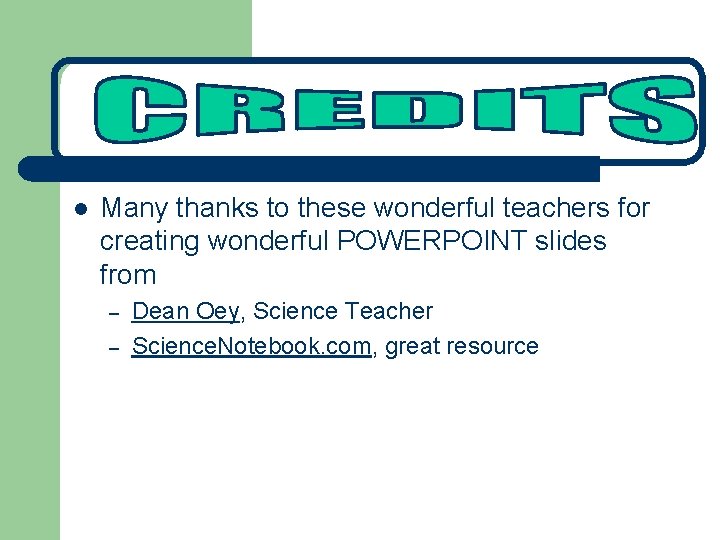 l Many thanks to these wonderful teachers for creating wonderful POWERPOINT slides from –