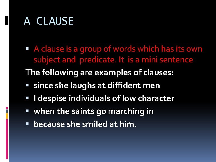 A CLAUSE A clause is a group of words which has its own subject