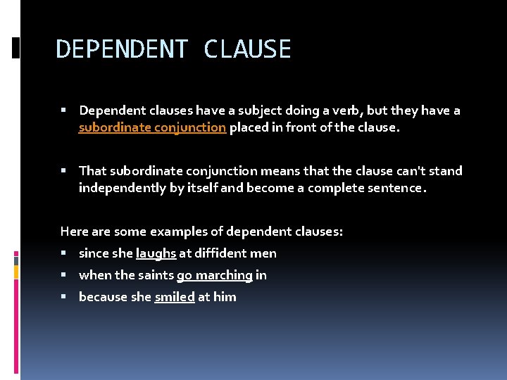 DEPENDENT CLAUSE Dependent clauses have a subject doing a verb, but they have a