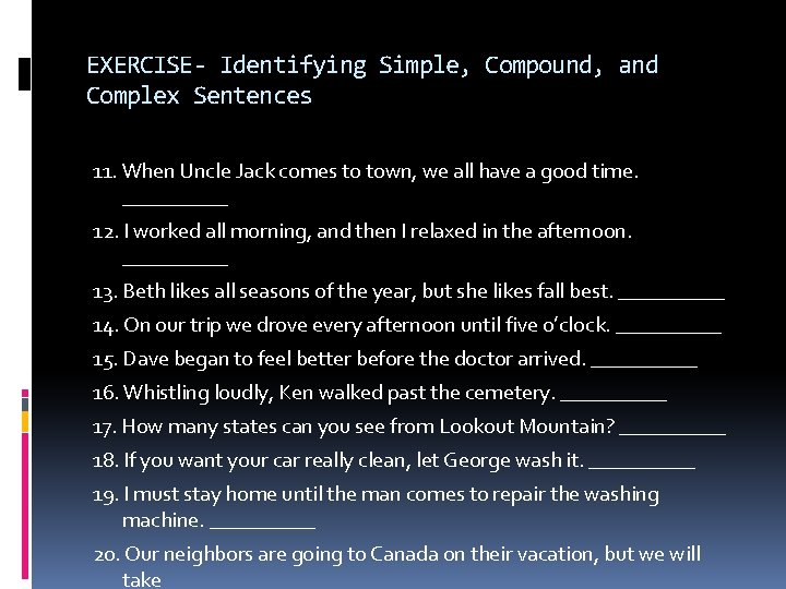 EXERCISE- Identifying Simple, Compound, and Complex Sentences 11. When Uncle Jack comes to town,