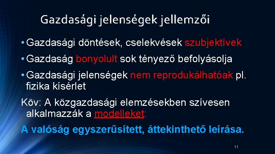 Gazdasági jelenségek jellemzői • Gazdasági döntések, cselekvések szubjektívek • Gazdaság bonyolult sok tényező befolyásolja Gazdasági jelenségek jellemzői • Gazdasági döntések, cselekvések szubjektívek • Gazdaság bonyolult sok tényező befolyásolja