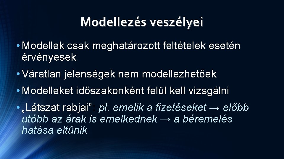 Modellezés veszélyei • Modellek csak meghatározott feltételek esetén érvényesek • Váratlan jelenségek nem modellezhetőek Modellezés veszélyei • Modellek csak meghatározott feltételek esetén érvényesek • Váratlan jelenségek nem modellezhetőek