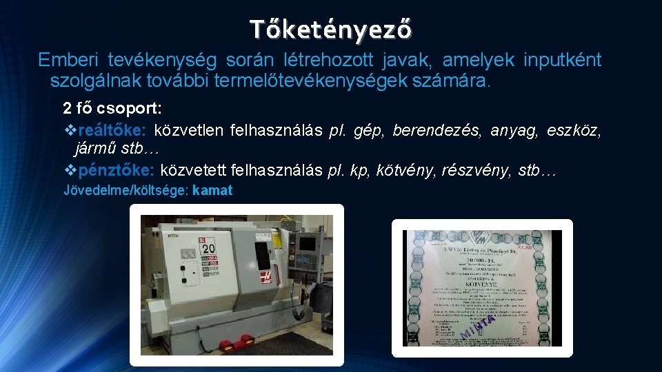 Tőketényező Emberi tevékenység során létrehozott javak, amelyek inputként szolgálnak további termelőtevékenységek számára. 2 fő Tőketényező Emberi tevékenység során létrehozott javak, amelyek inputként szolgálnak további termelőtevékenységek számára. 2 fő