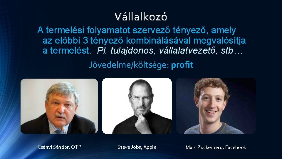 Vállalkozó A termelési folyamatot szervező tényező, amely az előbbi 3 tényező kombinálásával megvalósítja a Vállalkozó A termelési folyamatot szervező tényező, amely az előbbi 3 tényező kombinálásával megvalósítja a