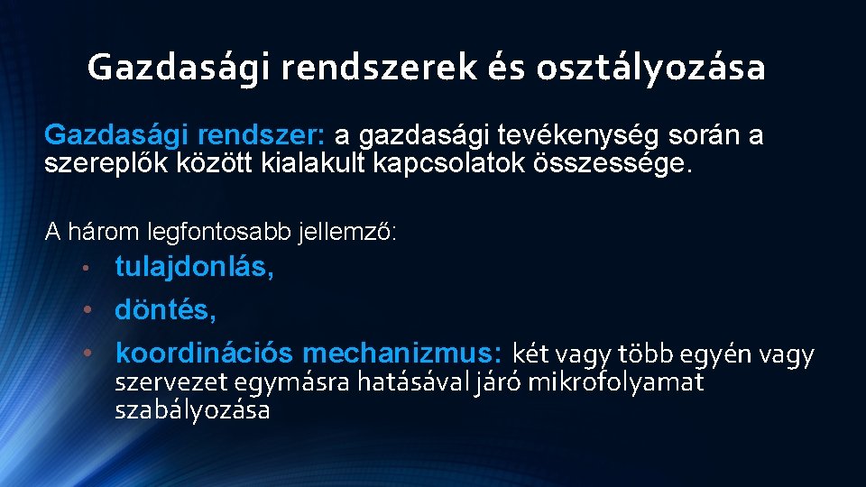Gazdasági rendszerek és osztályozása Gazdasági rendszer: a gazdasági tevékenység során a szereplők között kialakult Gazdasági rendszerek és osztályozása Gazdasági rendszer: a gazdasági tevékenység során a szereplők között kialakult