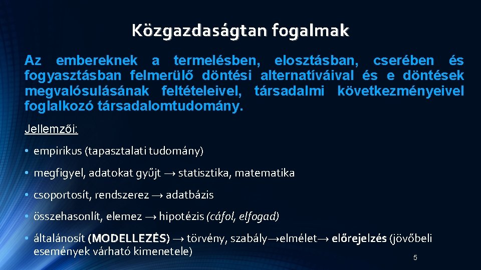 Közgazdaságtan fogalmak Az embereknek a termelésben, elosztásban, cserében és fogyasztásban felmerülő döntési alternatíváival és Közgazdaságtan fogalmak Az embereknek a termelésben, elosztásban, cserében és fogyasztásban felmerülő döntési alternatíváival és