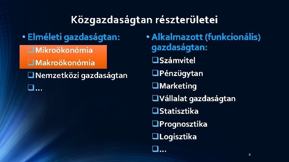 Közgazdaságtan részterületei • Elméleti gazdaságtan: q. Mikroökonómia q. Makroökonómia q. Nemzetközi gazdaságtan q… • Közgazdaságtan részterületei • Elméleti gazdaságtan: q. Mikroökonómia q. Makroökonómia q. Nemzetközi gazdaságtan q… •