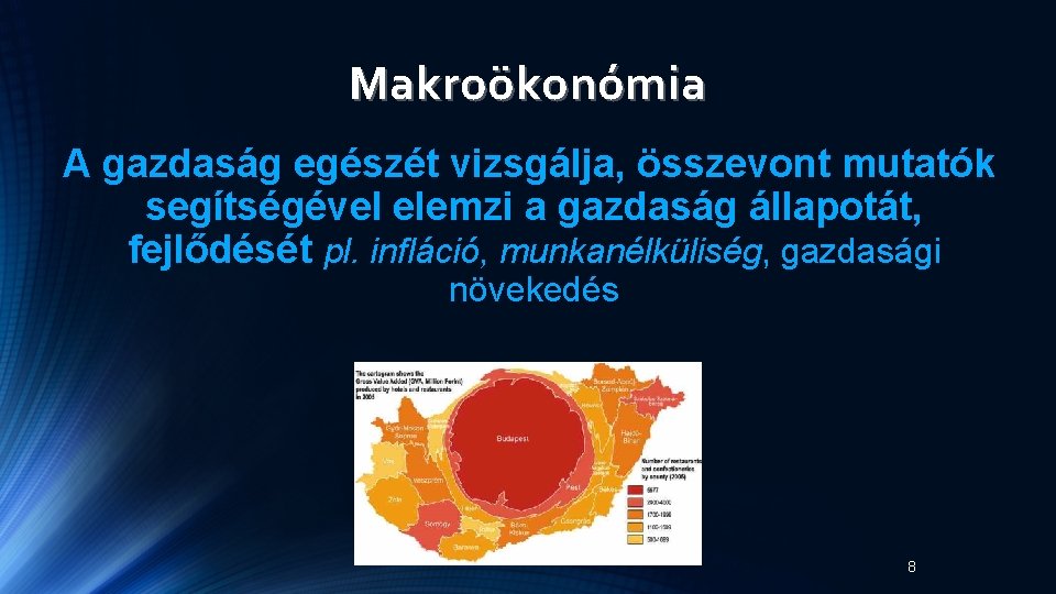 Makroökonómia A gazdaság egészét vizsgálja, összevont mutatók segítségével elemzi a gazdaság állapotát, fejlődését pl. Makroökonómia A gazdaság egészét vizsgálja, összevont mutatók segítségével elemzi a gazdaság állapotát, fejlődését pl.