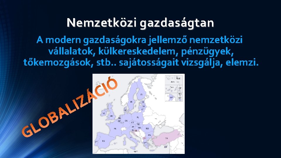 Nemzetközi gazdaságtan A modern gazdaságokra jellemző nemzetközi vállalatok, külkereskedelem, pénzügyek, tőkemozgások, stb. . sajátosságait Nemzetközi gazdaságtan A modern gazdaságokra jellemző nemzetközi vállalatok, külkereskedelem, pénzügyek, tőkemozgások, stb. . sajátosságait