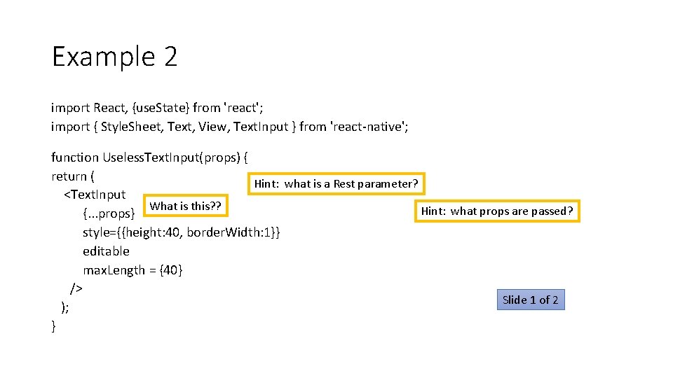 Example 2 import React, {use. State} from 'react'; import { Style. Sheet, Text, View, Example 2 import React, {use. State} from 'react'; import { Style. Sheet, Text, View,