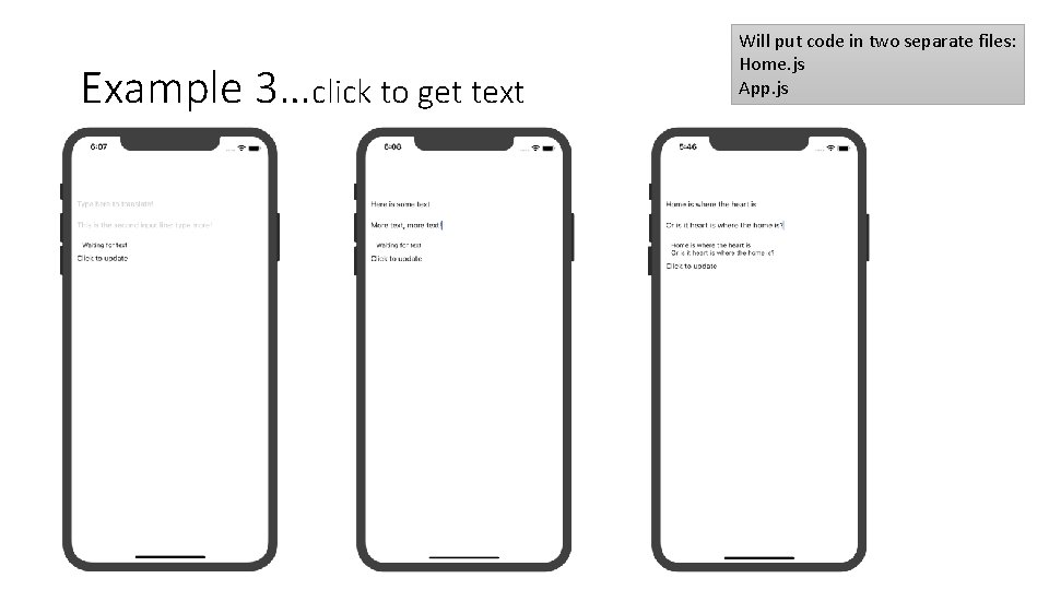 Example 3…click to get text Will put code in two separate files: Home. js Example 3…click to get text Will put code in two separate files: Home. js