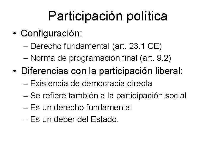 Participación política • Configuración: – Derecho fundamental (art. 23. 1 CE) – Norma de